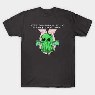 It's dangerous to go alone! Take this baby cthulhu. T-Shirt